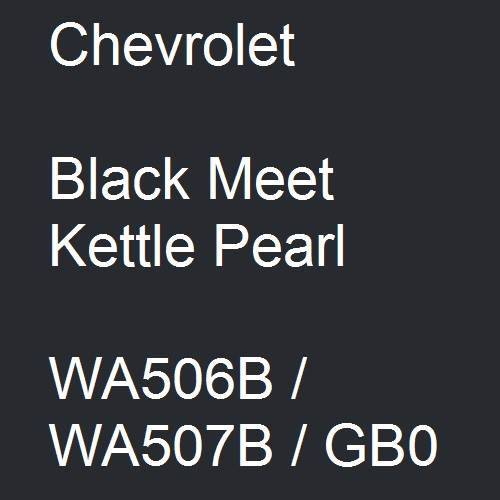 Chevrolet, Black Meet Kettle Pearl, WA506B / WA507B / GB0.